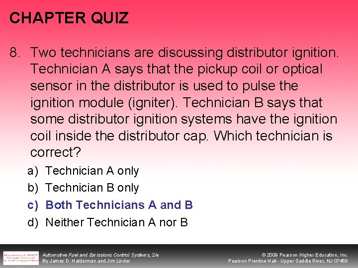 CHAPTER QUIZ 8. Two technicians are discussing distributor ignition. Technician A says that the