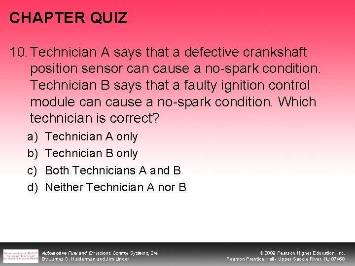 CHAPTER QUIZ 10. Technician A says that a defective crankshaft position sensor can cause