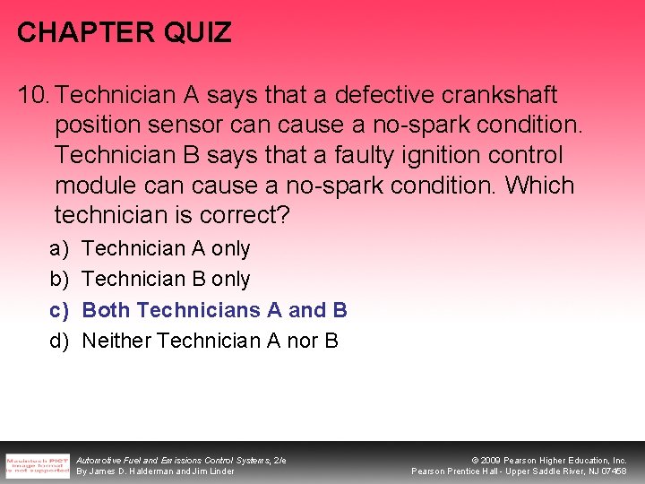 CHAPTER QUIZ 10. Technician A says that a defective crankshaft position sensor can cause