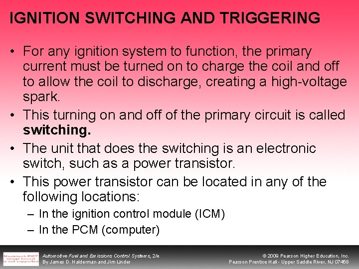 IGNITION SWITCHING AND TRIGGERING • For any ignition system to function, the primary current