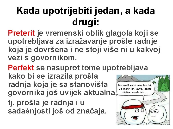 Kada upotrijebiti jedan, a kada drugi: Preterit je vremenski oblik glagola koji se upotrebljava