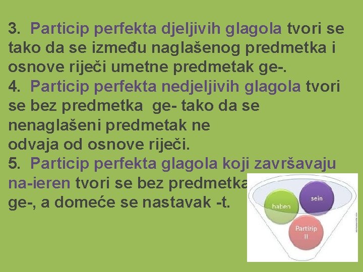 3. Particip perfekta djeljivih glagola tvori se tako da se između naglašenog predmetka i