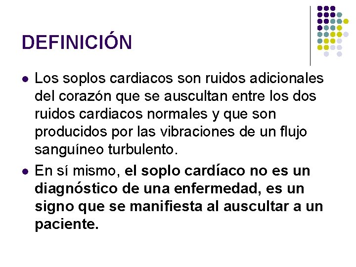 DEFINICIÓN l l Los soplos cardiacos son ruidos adicionales del corazón que se auscultan