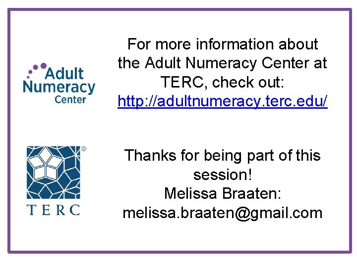 For more information about the Adult Numeracy Center at TERC, check out: http: //adultnumeracy.