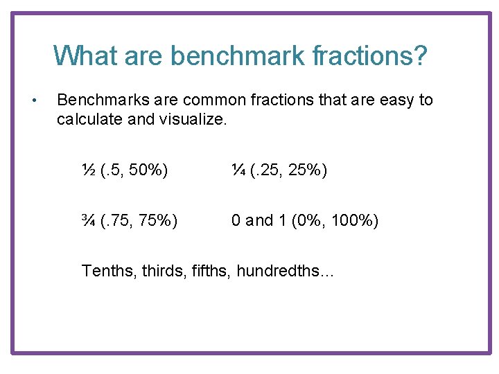 What are benchmark fractions? • Benchmarks are common fractions that are easy to calculate