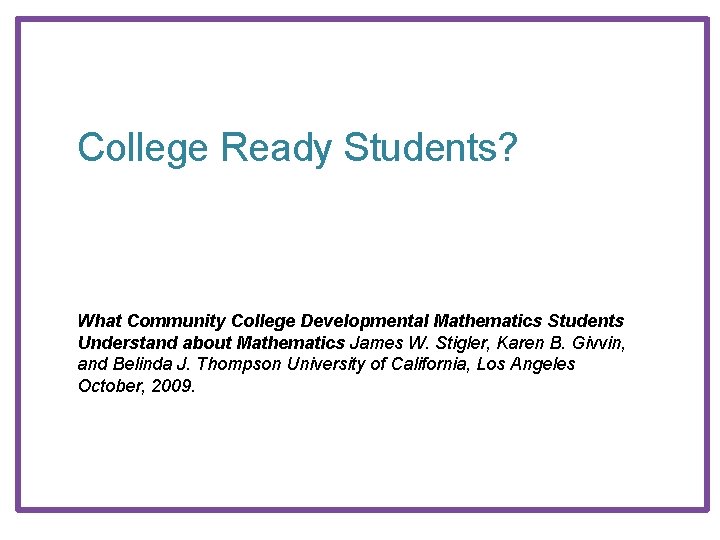 College Ready Students? What Community College Developmental Mathematics Students Understand about Mathematics James W.