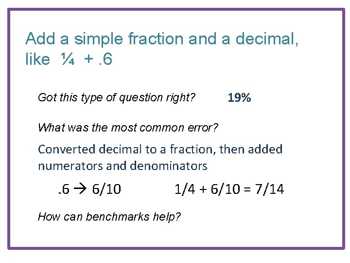 Add a simple fraction and a decimal, like ¼ +. 6 Got this type