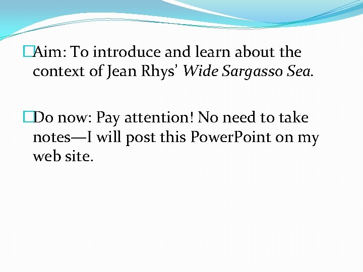 �Aim: To introduce and learn about the context of Jean Rhys’ Wide Sargasso Sea.