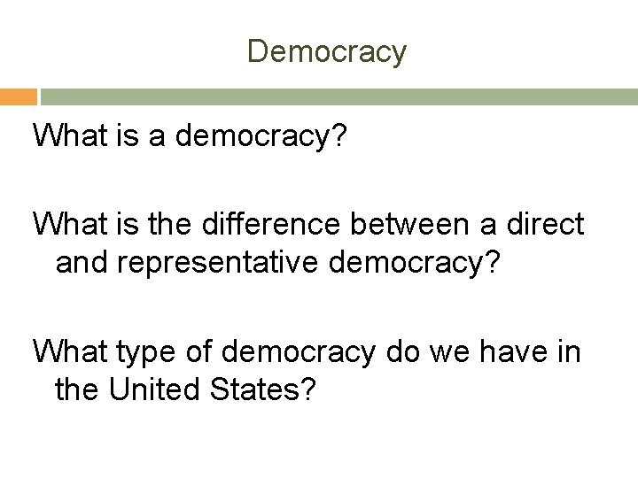 Democracy What is a democracy? What is the difference between a direct and representative