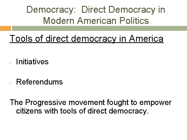 Democracy: Direct Democracy in Modern American Politics Tools of direct democracy in America •