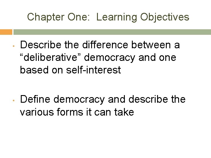 Chapter One: Learning Objectives • • Describe the difference between a “deliberative” democracy and