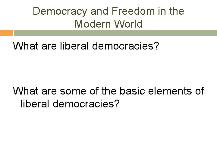 Democracy and Freedom in the Modern World What are liberal democracies? What are some