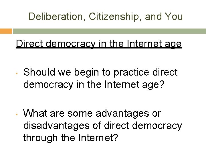 Deliberation, Citizenship, and You Direct democracy in the Internet age • • Should we