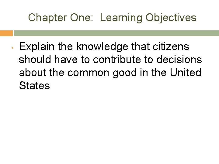 Chapter One: Learning Objectives • Explain the knowledge that citizens should have to contribute