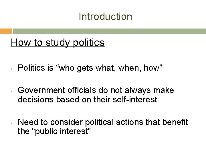 Introduction How to study politics • • • Politics is “who gets what, when,