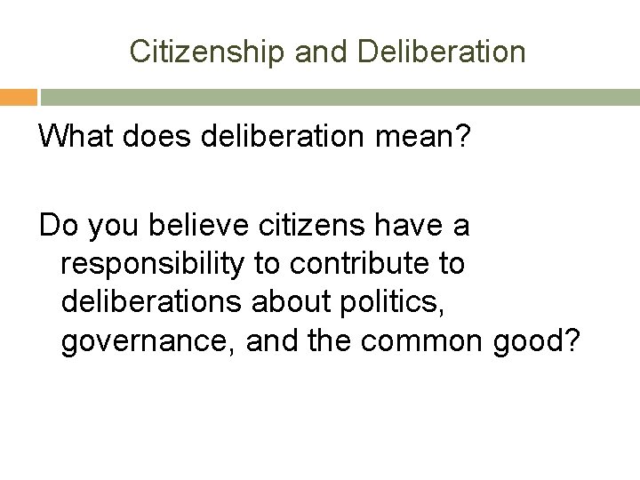 Citizenship and Deliberation What does deliberation mean? Do you believe citizens have a responsibility