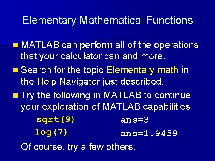 Elementary Mathematical Functions n MATLAB can perform all of the operations that your calculator