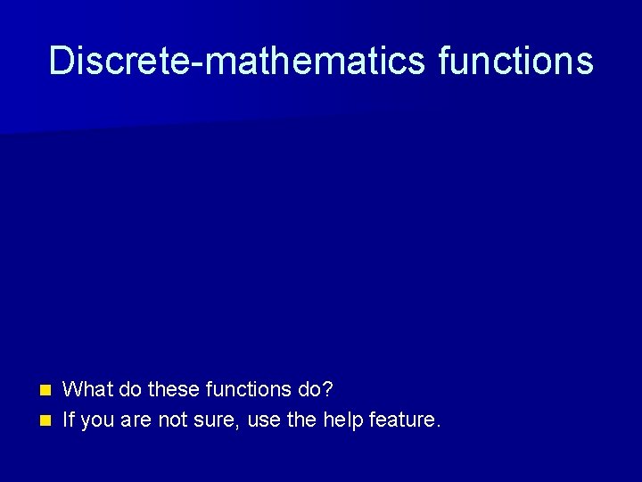 Discrete-mathematics functions What do these functions do? n If you are not sure, use