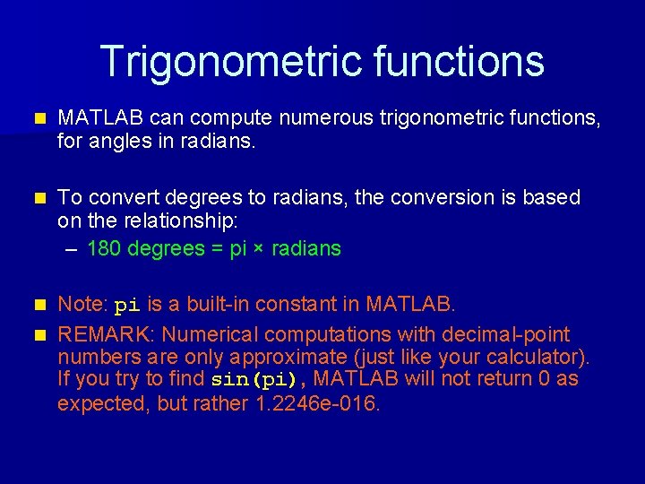 Trigonometric functions n MATLAB can compute numerous trigonometric functions, for angles in radians. n