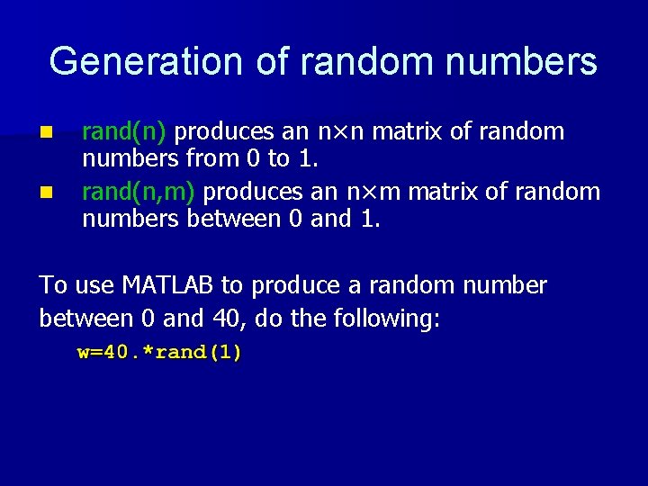 Generation of random numbers n n rand(n) produces an n×n matrix of random numbers