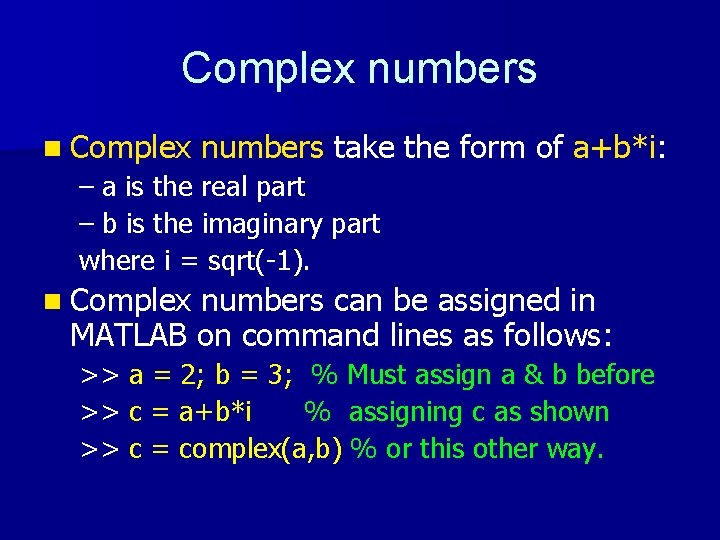 Complex numbers n Complex numbers take the form of a+b*i: – a is the