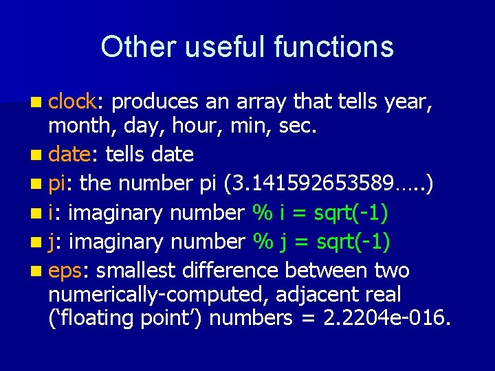 Other useful functions n clock: produces an array that tells year, month, day, hour,