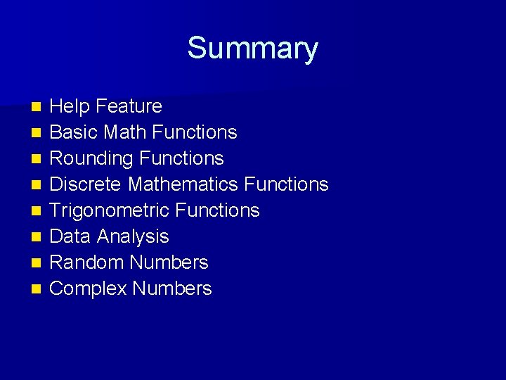 Summary n n n n Help Feature Basic Math Functions Rounding Functions Discrete Mathematics