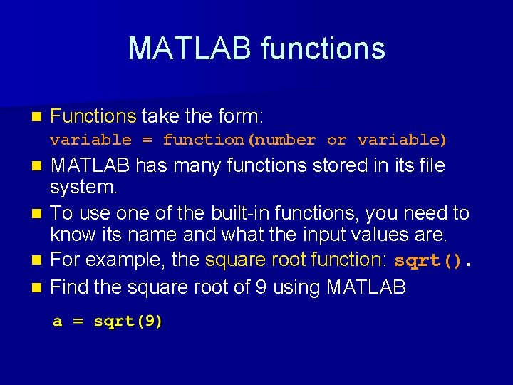 MATLAB functions n Functions take the form: variable = function(number or variable) n n
