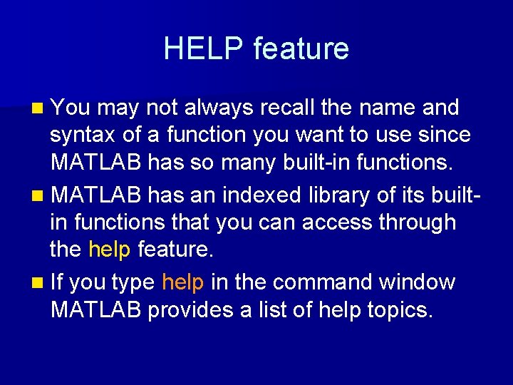 HELP feature n You may not always recall the name and syntax of a