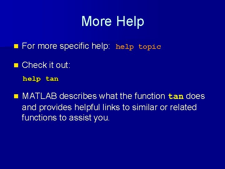 More Help n For more specific help: help topic n Check it out: n