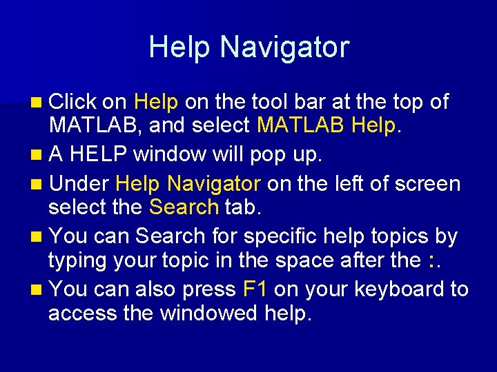 Help Navigator n Click on Help on the tool bar at the top of