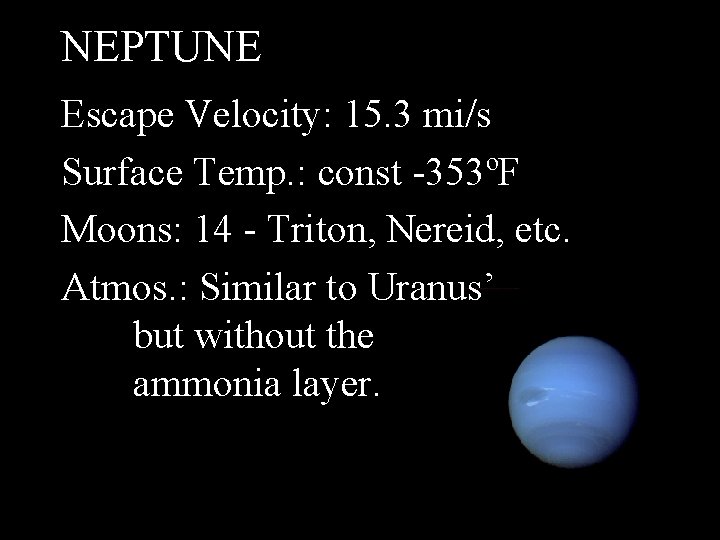 NEPTUNE Escape Velocity: 15. 3 mi/s Surface Temp. : const -353ºF Moons: 14 -