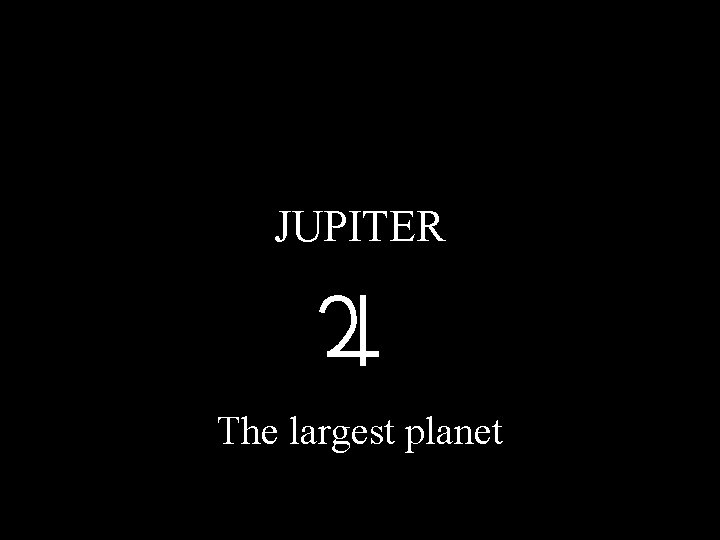 JUPITER The largest planet 
