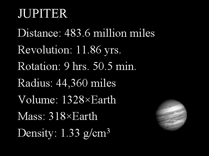 JUPITER Distance: 483. 6 million miles Revolution: 11. 86 yrs. Rotation: 9 hrs. 50.