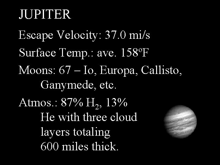 JUPITER Escape Velocity: 37. 0 mi/s Surface Temp. : ave. 158ºF Moons: 67 –