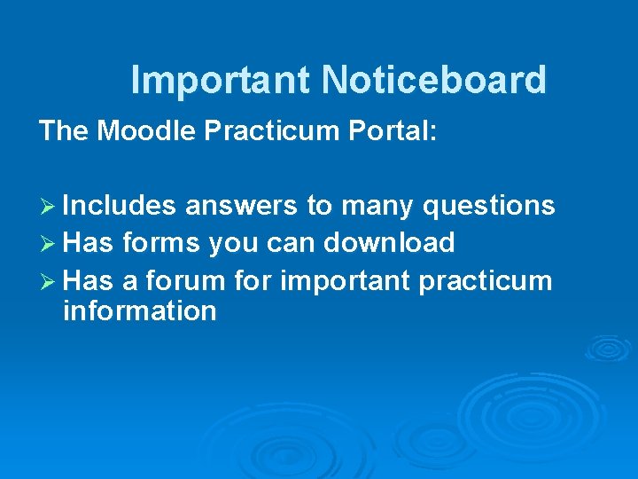 Important Noticeboard The Moodle Practicum Portal: Ø Includes answers to many questions Ø Has