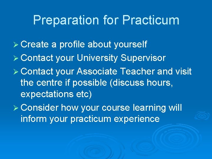 Preparation for Practicum Ø Create a profile about yourself Ø Contact your University Supervisor