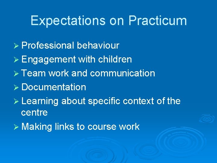 Expectations on Practicum Ø Professional behaviour Ø Engagement with children Ø Team work and