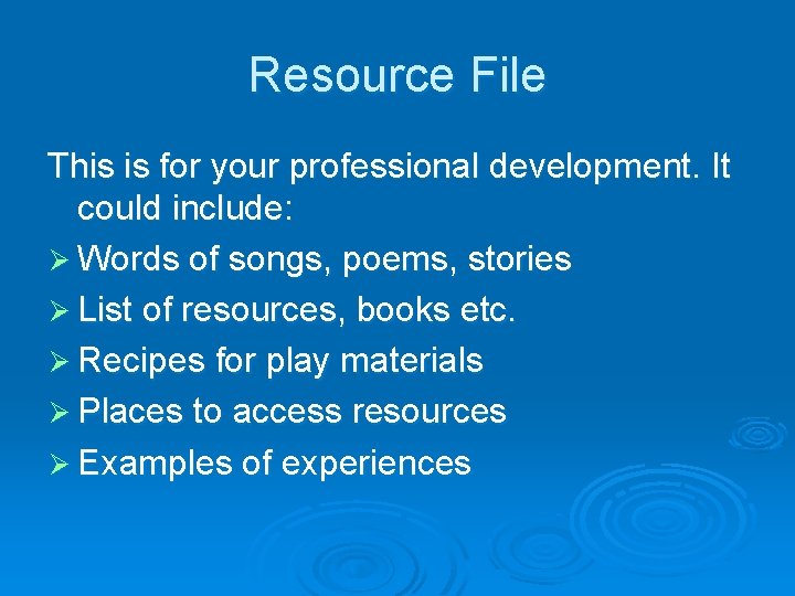 Resource File This is for your professional development. It could include: Ø Words of