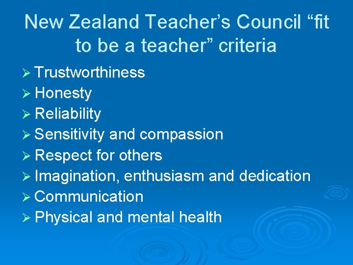 New Zealand Teacher’s Council “fit to be a teacher” criteria Ø Trustworthiness Ø Honesty