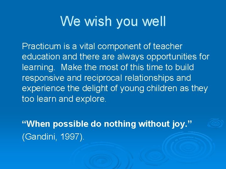 We wish you well Practicum is a vital component of teacher education and there