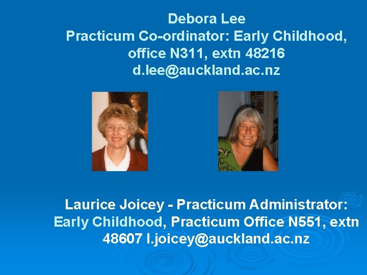 Debora Lee Practicum Co-ordinator: Early Childhood, office N 311, extn 48216 d. lee@auckland. ac.