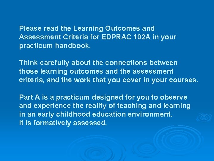 Please read the Learning Outcomes and Assessment Criteria for EDPRAC 102 A in your