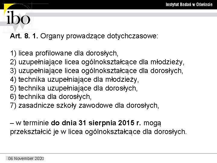 Art. 8. 1. Organy prowadzące dotychczasowe: 1) licea profilowane dla dorosłych, 2) uzupełniające licea