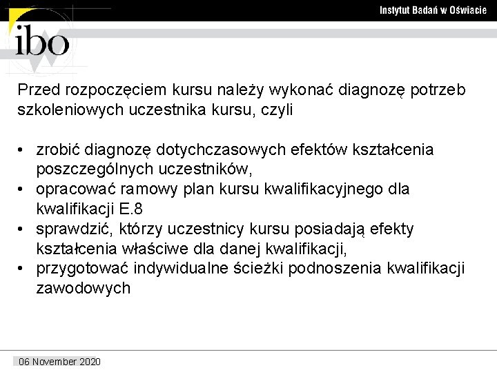 Przed rozpoczęciem kursu należy wykonać diagnozę potrzeb szkoleniowych uczestnika kursu, czyli • zrobić diagnozę