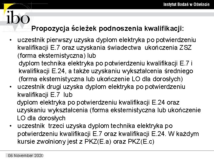 Propozycja ścieżek podnoszenia kwalifikacji: • uczestnik pierwszy uzyska dyplom elektryka po potwierdzeniu kwalifikacji E.