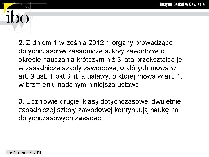 2. Z dniem 1 września 2012 r. organy prowadzące dotychczasowe zasadnicze szkoły zawodowe o