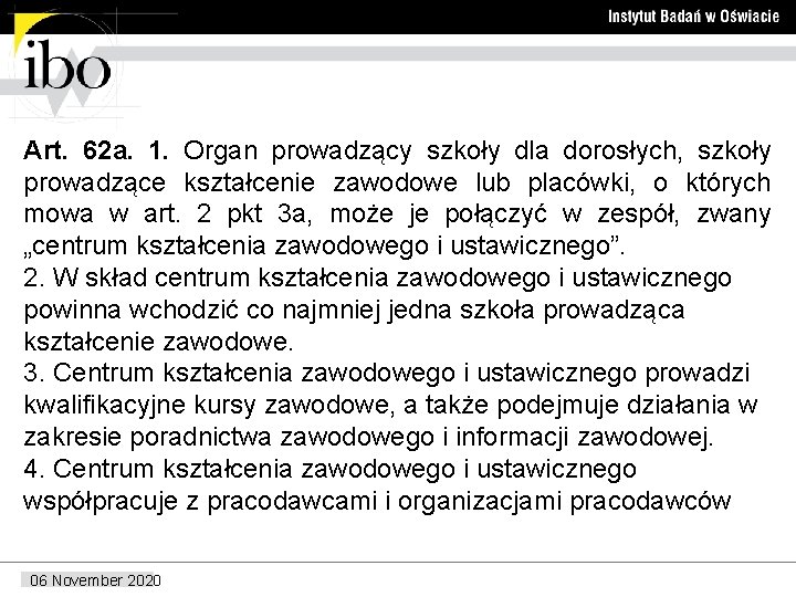 Art. 62 a. 1. Organ prowadzący szkoły dla dorosłych, szkoły prowadzące kształcenie zawodowe lub