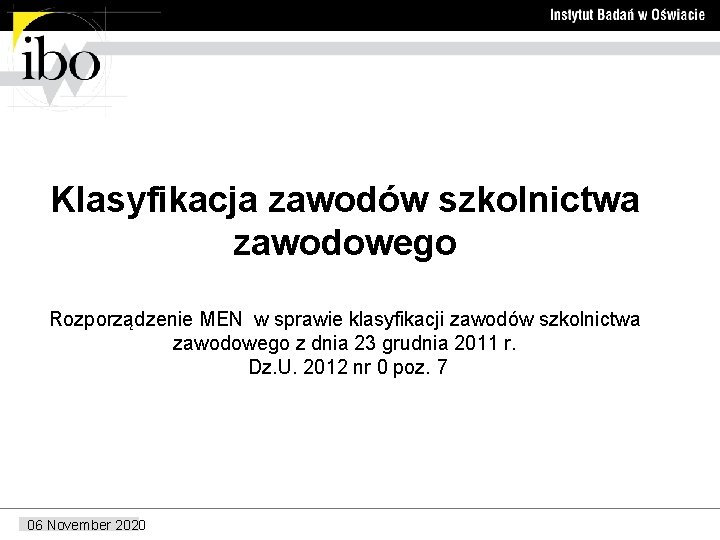 Klasyfikacja zawodów szkolnictwa zawodowego Rozporządzenie MEN w sprawie klasyfikacji zawodów szkolnictwa zawodowego z dnia