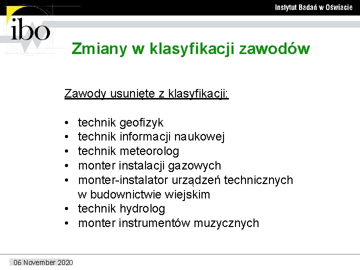 Zmiany w klasyfikacji zawodów Zawody usunięte z klasyfikacji: • technik geofizyk • technik informacji